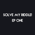 Solve My Riddle! Ep 1